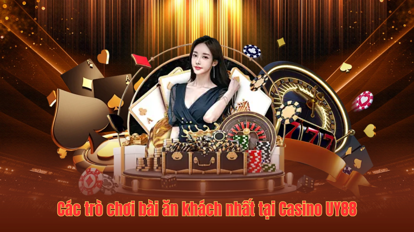 Các trò chơi bài ăn khách nhất tại Casino UY88