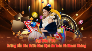 Nạp Tiền UY88 | Hướng Dẫn Các Bước Giao Dịch An Toàn Và Nhanh Chóng