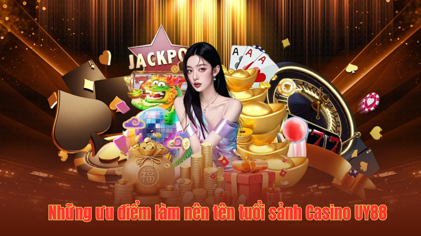 Những ưu điểm làm nên tên tuổi sảnh Casino UY88