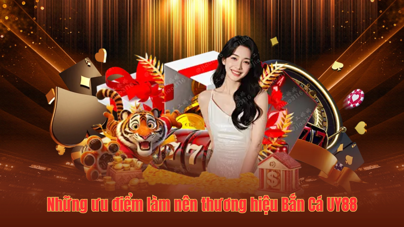 Những ưu điểm làm nên thương hiệu Bắn Cá UY88