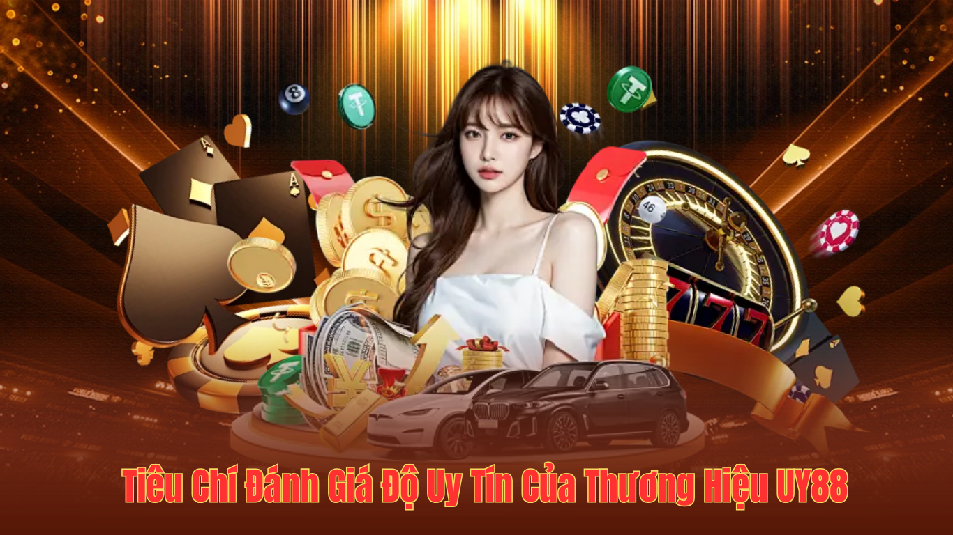 Tiêu Chí Đánh Giá Độ Uy Tín Của Thương Hiệu UY88