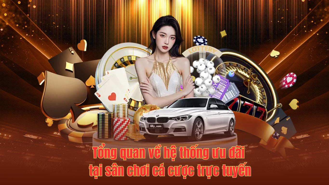 Tổng quan về hệ thống ưu đãi tại sân chơi cá cược trực tuyến