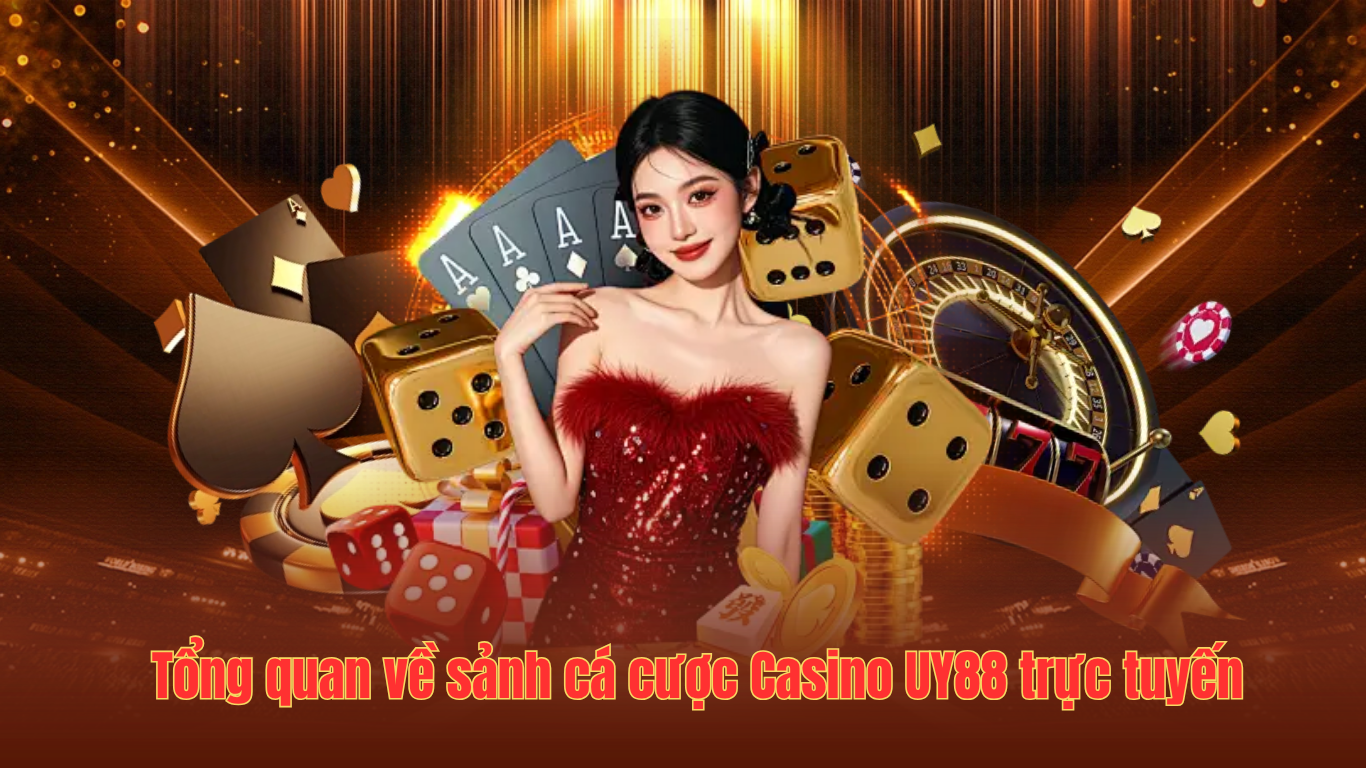 Tổng quan về sảnh cá cược Casino UY88 trực tuyến