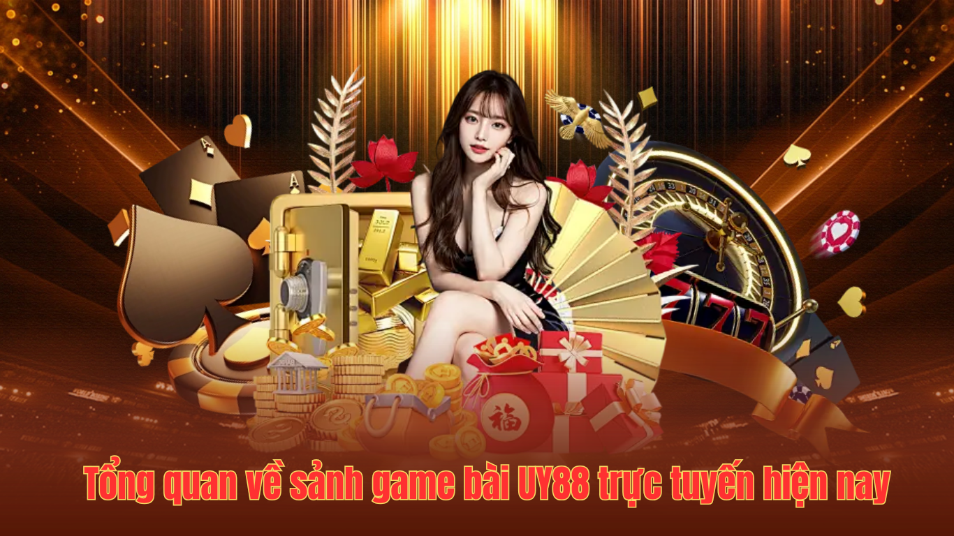 Tổng quan về sảnh game bài UY88 trực tuyến hiện nay
