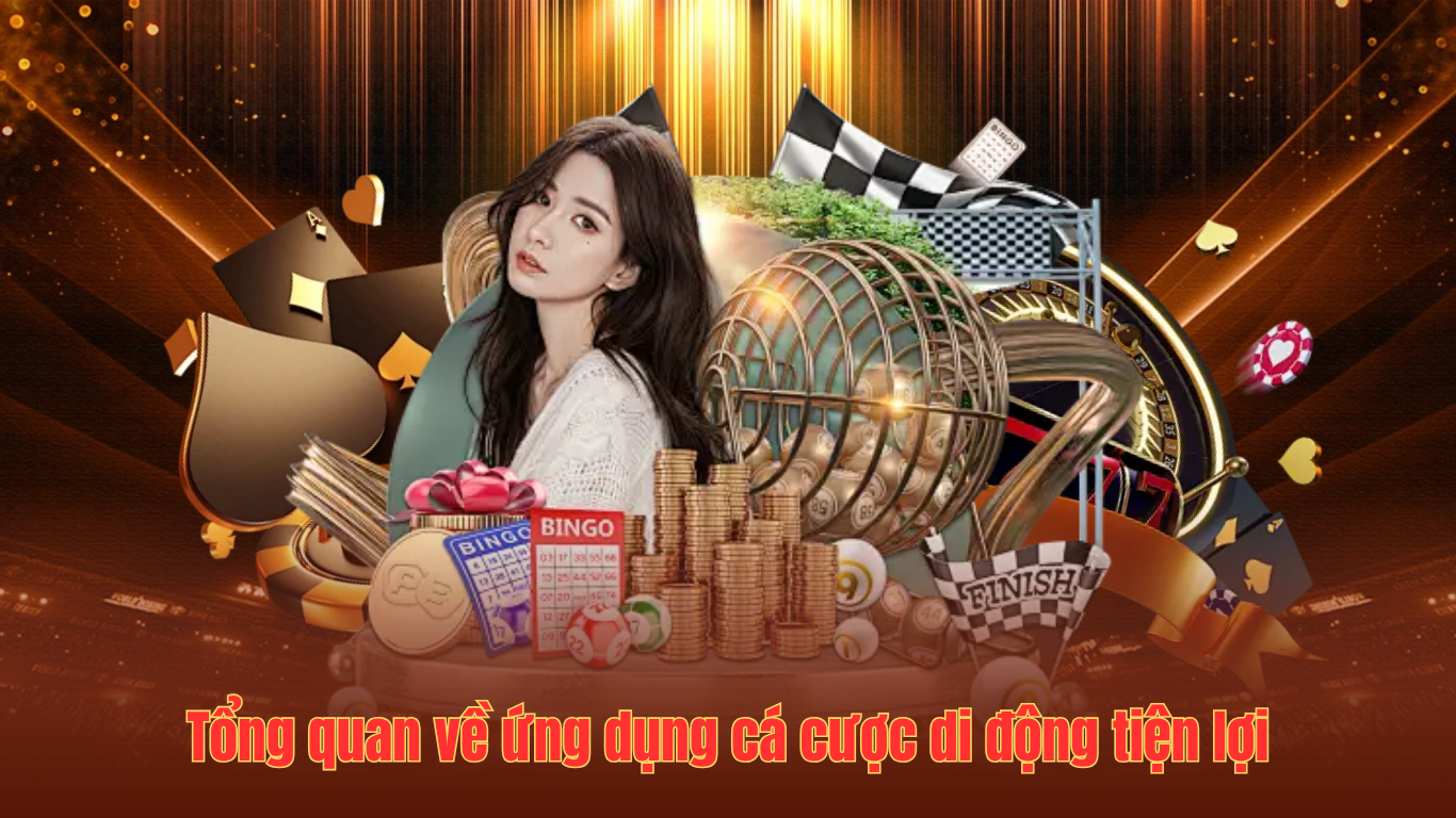 Tổng quan về ứng dụng cá cược di động tiện lợi